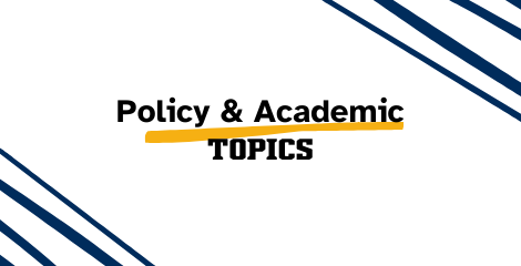 Black text on a white background that reads Policy and Academic Topics. Dark Blue lines accent the corners. 
