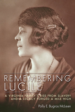 Cover of Remembering Lucile: A Virginia Family’s Rise from Slavery and A Legacy Forged A Mile High